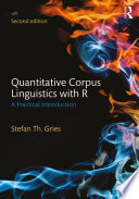 Quantitative corpus linguistics with R : a practical introduction /