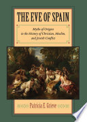 The eve of Spain : myths of origins in the history of Christian, Muslim, and Jewish conflict /