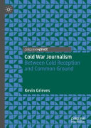 Cold War journalism : between cold reception and common ground /