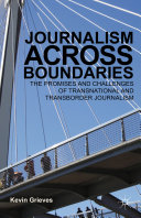 Journalism across boundaries : the promises and challenges of transnational and transborder journalism /