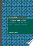 Cold War Journalism : Between Cold Reception and Common Ground /