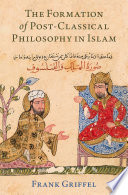 The formation of post-classical philosophy in Islam /