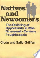 Natives and newcomers : the ordering of opportunity in mid-nineteenth-century Poughkeepsie /