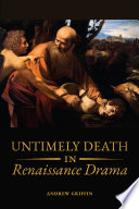 Untimely deaths in Renaissance drama : biography, history, catastrophe /