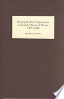 Playing the past : approaches to English historical drama, 1385-1600 /