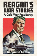 Reagan's war stories : a Cold War presidency /
