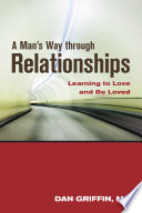 A man's way through relationships : learning to love and be loved /