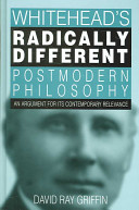 Whitehead's radically different postmodern philosophy : an argument for its contemporary relevance /