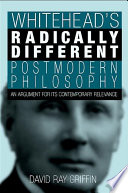 Whitehead's radically different postmodern philosophy : an argument for its contemporary relevance /