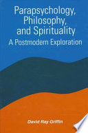 Parapsychology, philosophy, and spirituality : a postmodern exploration /