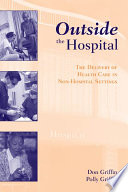 Outside the hospital : the delivery of health care in non-hospital settings /