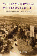 Williamstown and Williams College : explorations in local history /