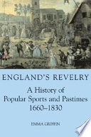 England's revelry : a history of popular sports and pastimes, 1660-1830 /