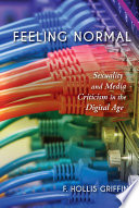 Feeling normal : sexuality and media criticism in the digital age /