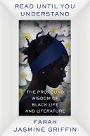 Read until you understand : the profound wisdom of Black life and literature /