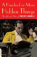 A hundred or more hidden things : the life and films of Vincente Minnelli /