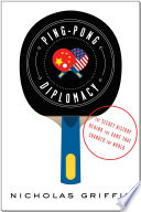 Ping-pong diplomacy : the secret history behind the game that changed the world /