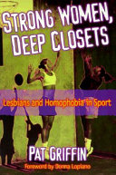 Strong women, deep closets : lesbians and homophobia in sport /