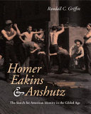 Homer, Eakins, & Anshutz : the search for American identity in the gilded age /