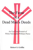 The fame of a dead man's deeds : an up-close portrait of white nationalist William Pierce /