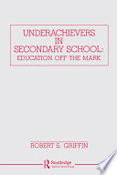 Underachievers in secondary school : education off the mark /