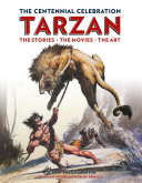 Tarzan : the centennial celebration : the story, the movies, the art /