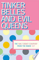 Tinker Belles and evil queens : the Walt Disney Company from the inside out /