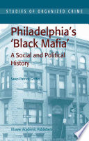 Philadelphia's Black Mafia : a Social and Political History /