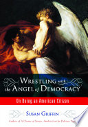 Wrestling with the angel of democracy : on being an American citizen /
