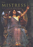The mistress : histories, myths and interpretations of the "other woman" /