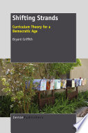 Shifting strands : curriculum theory for a democratic age /