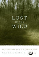 Lost in the wild : danger and survival in the North Woods /