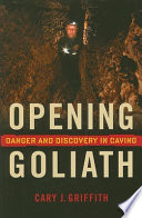 Opening Goliath : danger and discovery in caving /