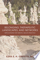 Belonging, therapeutic landscapes, and networks : implications for mental health practice /