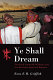 Ye shall dream : Patriarch Granville Williams and the Barbados Spiritual Baptists /