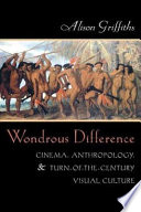 Wondrous difference : cinema, anthropology & turn-of-the-century visual culture /