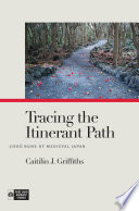 Tracing the itinerant path : Jishū nuns of medieval Japan /