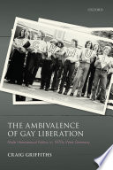 The ambivalence of gay liberation : male homosexual politics in 1970s West Germany /