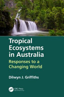 Tropical ecosystems in Australia : responses to a changing world /