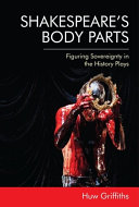 Shakespeare's body parts : figuring sovereignty in the history plays /