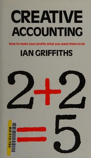 Creative accounting : how to make your profits what you want them to be /