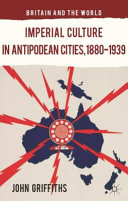 Imperial culture in antipodean cities, 1880-1939 /