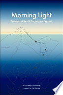 Morning light : triumph at sea & tragedy on Everest : a story of George Griffiths written by his wife, Margaret, based on tape recordings, letters, diaries, conversations and reports /