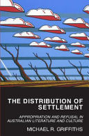 The distribution of settlement : appropriation and refusal in Australian literature and culture /