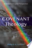 Covenant theology : a reformed Baptist perspective /