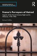 France's purveyors of hatred : aspects of the French extreme right and its influence, 1918-1945 /