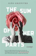 The sum of her parts : essays / SiaÌ‚n Griffiths.