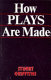 How plays are made : a guide to the technique of play construction and the basic principles of drama /