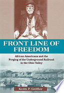 Front line of freedom : African Americans and the forging of the Underground Railroad in the Ohio Valley /