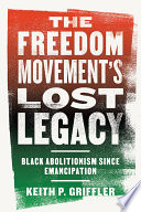 The freedom movement's lost legacy : Black abolitionism since emancipation /